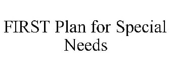 FIRST PLAN FOR SPECIAL NEEDS