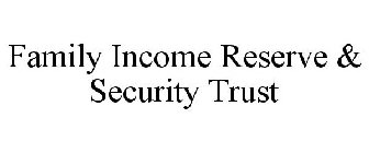 FAMILY INCOME RESERVE & SECURITY TRUST