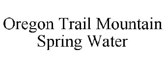 OREGON TRAIL MOUNTAIN SPRING WATER