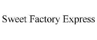 SWEET FACTORY EXPRESS