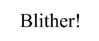 BLITHER!