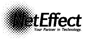 NETEFFECT YOUR PARTNER IN TECHNOLOGY.