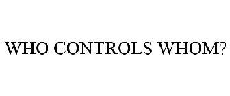 WHO CONTROLS WHOM?