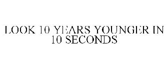 LOOK 10 YEARS YOUNGER IN 10 SECONDS