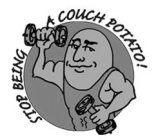 STOP BEING A COUCH POTATO!