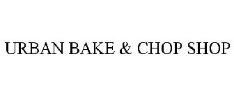 URBAN BAKE & CHOP SHOP