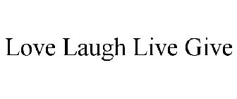 LOVE LAUGH LIVE GIVE