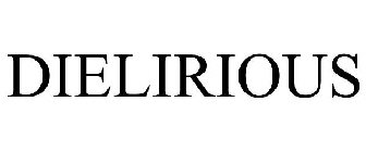 DIELIRIOUS