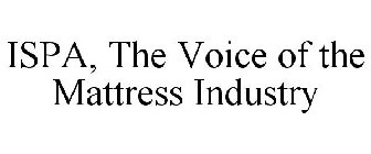 ISPA, THE VOICE OF THE MATTRESS INDUSTRY