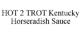 HOT 2 TROT KENTUCKY HORSERADISH SAUCE