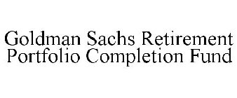 GOLDMAN SACHS RETIREMENT PORTFOLIO COMPLETION FUND