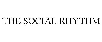 THE SOCIAL RHYTHM