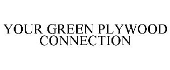 YOUR GREEN PLYWOOD CONNECTION