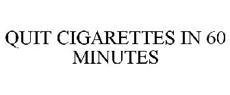 QUIT CIGARETTES IN 60 MINUTES