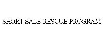 SHORT SALE RESCUE PROGRAM