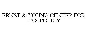 ERNST & YOUNG CENTER FOR TAX POLICY