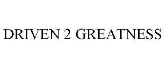 DRIVEN 2 GREATNESS