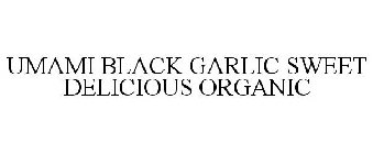 UMAMI BLACK GARLIC SWEET DELICIOUS ORGANIC