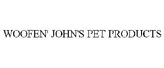 WOOFEN' JOHN'S PET PRODUCTS