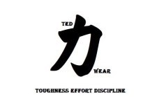 TED WEAR TOUGHNESS EFFORT DISCIPLINE