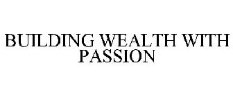 BUILDING WEALTH WITH PASSION