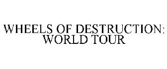 WHEELS OF DESTRUCTION: WORLD TOUR