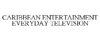 CARIBBEAN ENTERTAINMENT EVERYDAY TELEVISION