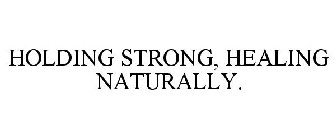 HOLDING STRONG, HEALING NATURALLY.