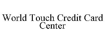 WORLD TOUCH CREDIT CARD CENTER