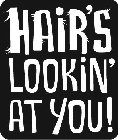 HAIR'S LOOKIN' AT YOU!
