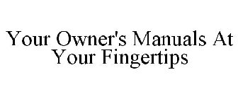 YOUR OWNER'S MANUALS AT YOUR FINGERTIPS