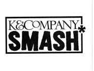 K&COMPANY SMASH