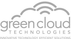 GREEN CLOUD TECHNOLOGIES INNOVATIVE TECHNOLOGY EFFICIENT SOLUTIONS