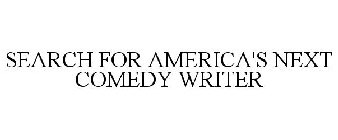 SEARCH FOR AMERICA'S NEXT COMEDY WRITER