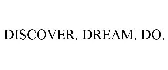 DISCOVER. DREAM. DO.