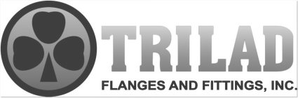 TRILAD FLANGES AND FITTINGS, INC.