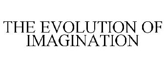 THE EVOLUTION OF IMAGINATION