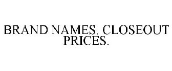 BRAND NAMES. CLOSEOUT PRICES.