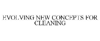 EVOLVING NEW CONCEPTS FOR CLEANING