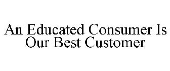 AN EDUCATED CONSUMER IS OUR BEST CUSTOMER