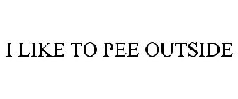 I LIKE TO PEE OUTSIDE