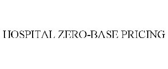 HOSPITAL ZERO-BASE PRICING