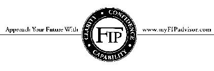 APPROACH YOUR FUTURE WITH CLARITY CONFIDENCE CAPABILITY FIP WWW.MYFIPADVISOR.COM