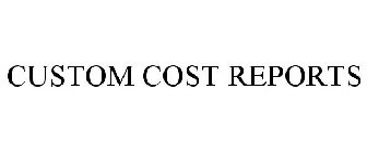 CUSTOM COST REPORTS