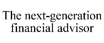 THE NEXT-GENERATION FINANCIAL ADVISOR