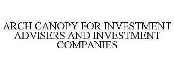 ARCH CANOPY FOR INVESTMENT ADVISERS AND INVESTMENT COMPANIES