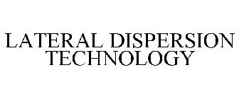 LATERAL DISPERSION TECHNOLOGY