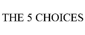 THE 5 CHOICES