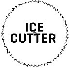 ICE CUTTER