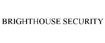 BRIGHTHOUSE SECURITY